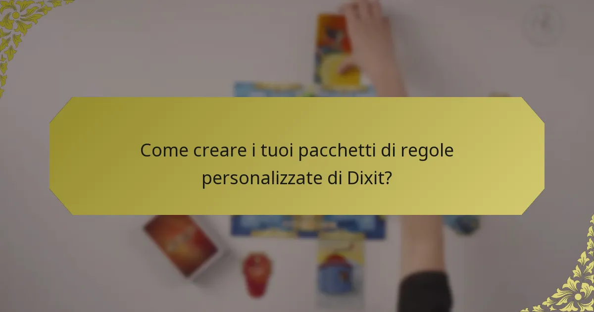 Come creare i tuoi pacchetti di regole personalizzate di Dixit?