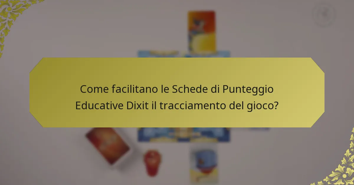 Come facilitano le Schede di Punteggio Educative Dixit il tracciamento del gioco?