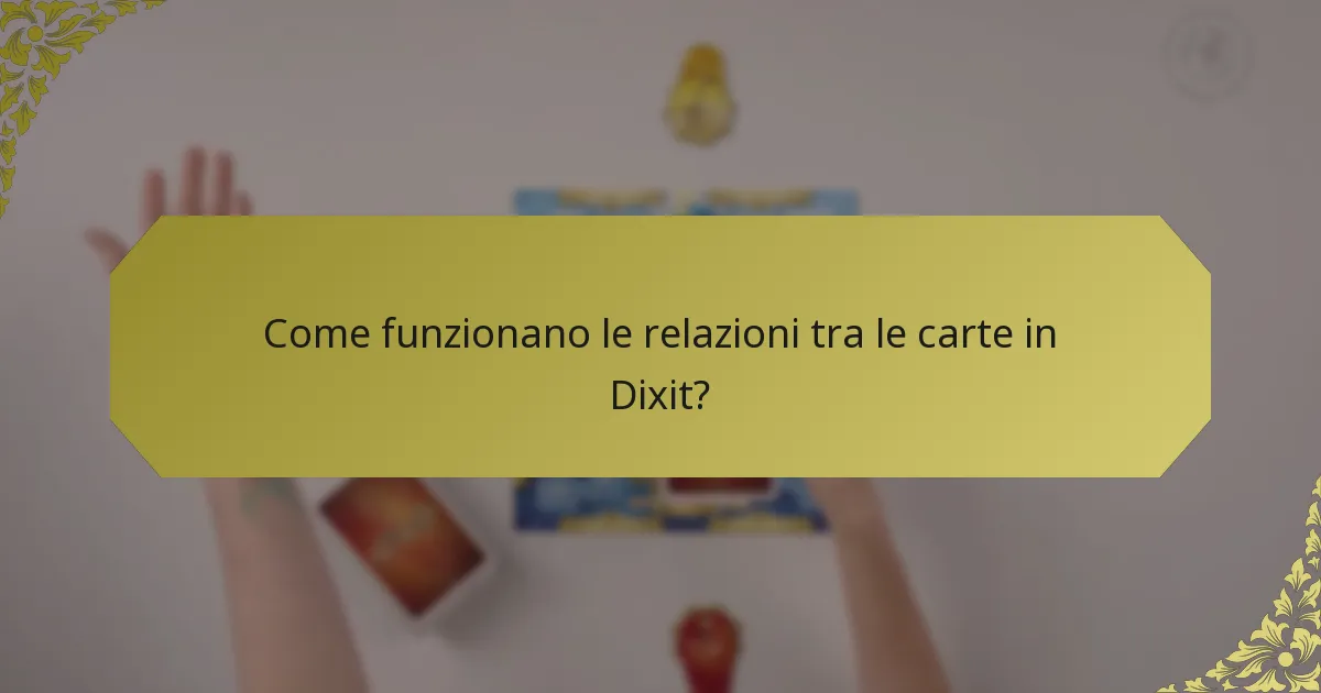 Come funzionano le relazioni tra le carte in Dixit?