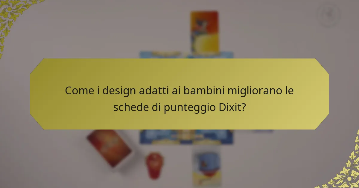 Come i design adatti ai bambini migliorano le schede di punteggio Dixit?