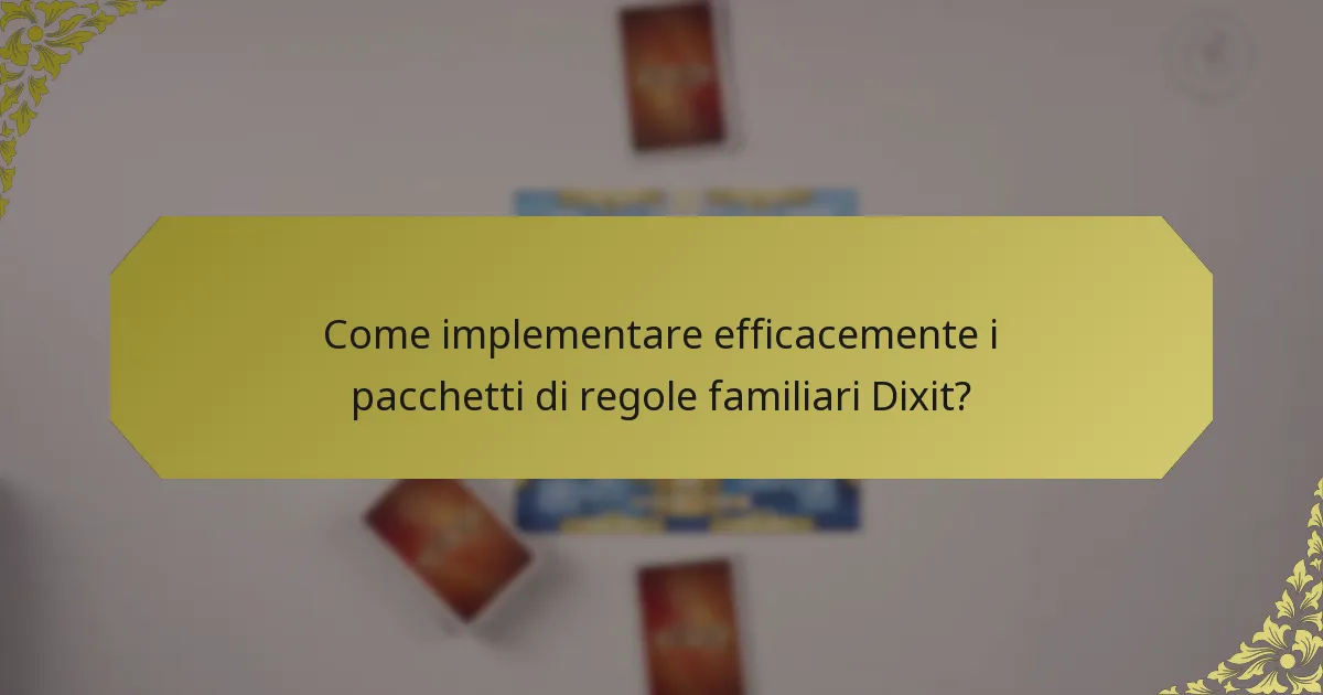 Come implementare efficacemente i pacchetti di regole familiari Dixit?