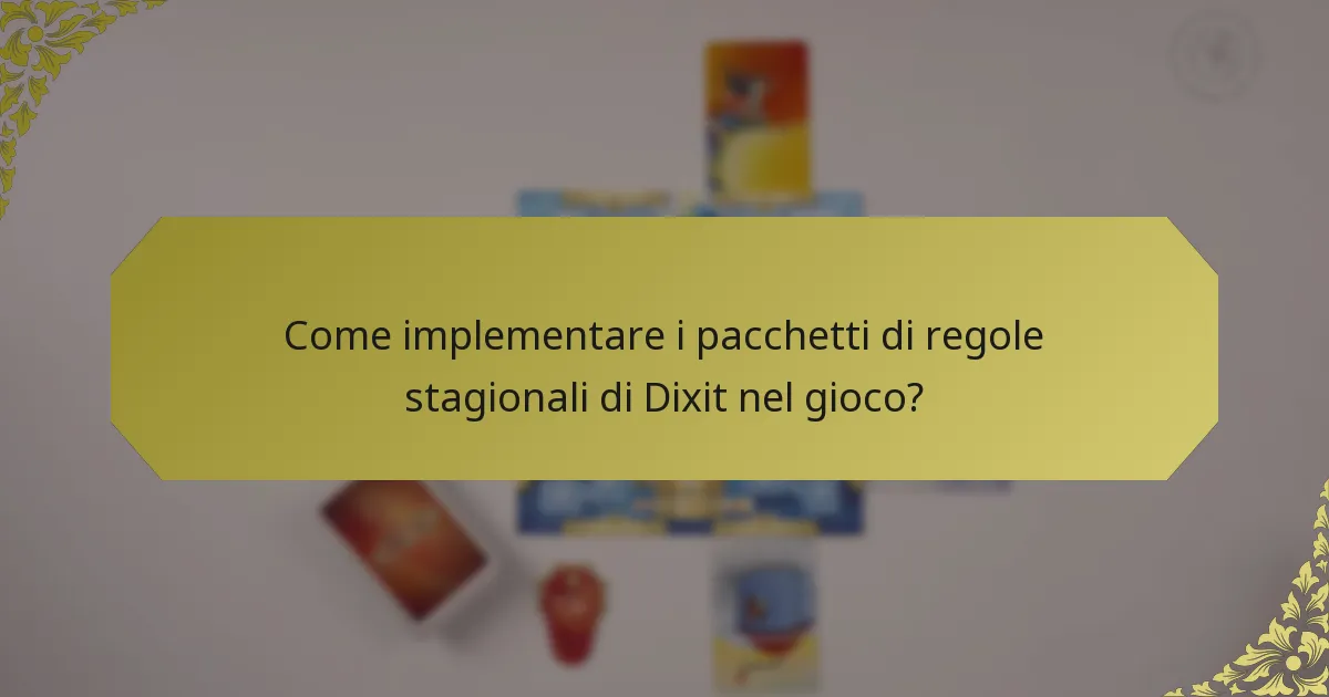 Come implementare i pacchetti di regole stagionali di Dixit nel gioco?