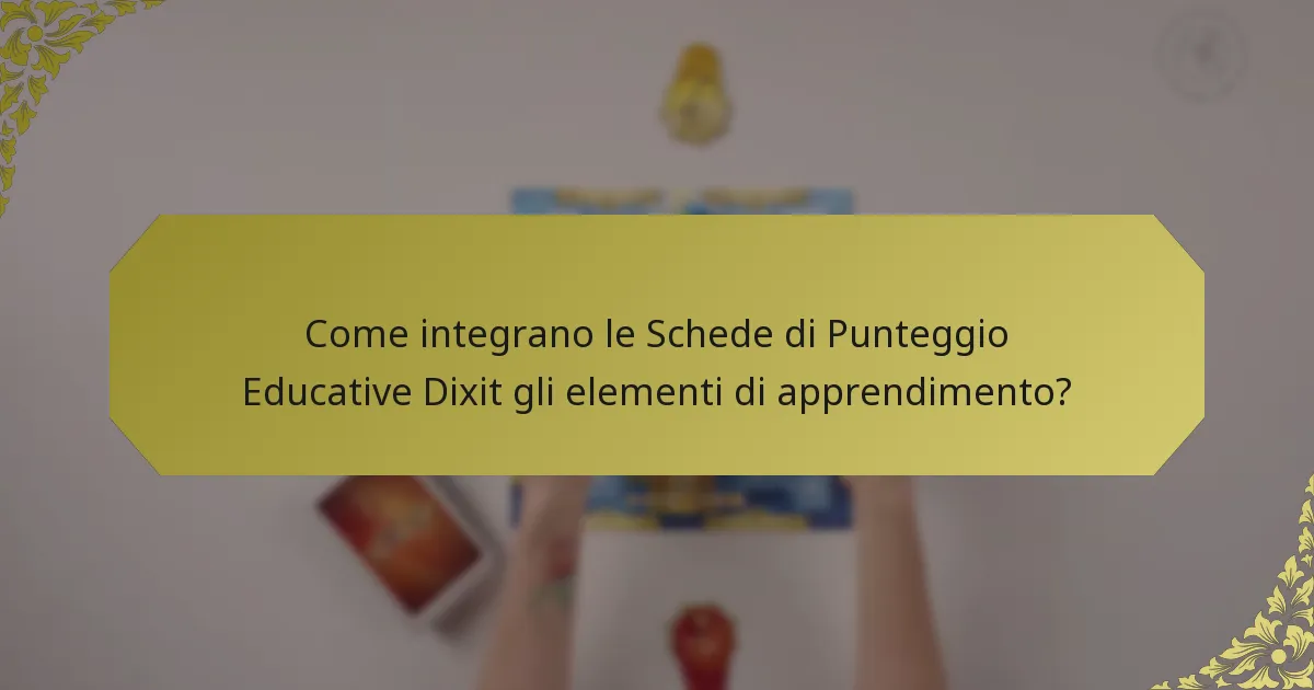 Come integrano le Schede di Punteggio Educative Dixit gli elementi di apprendimento?