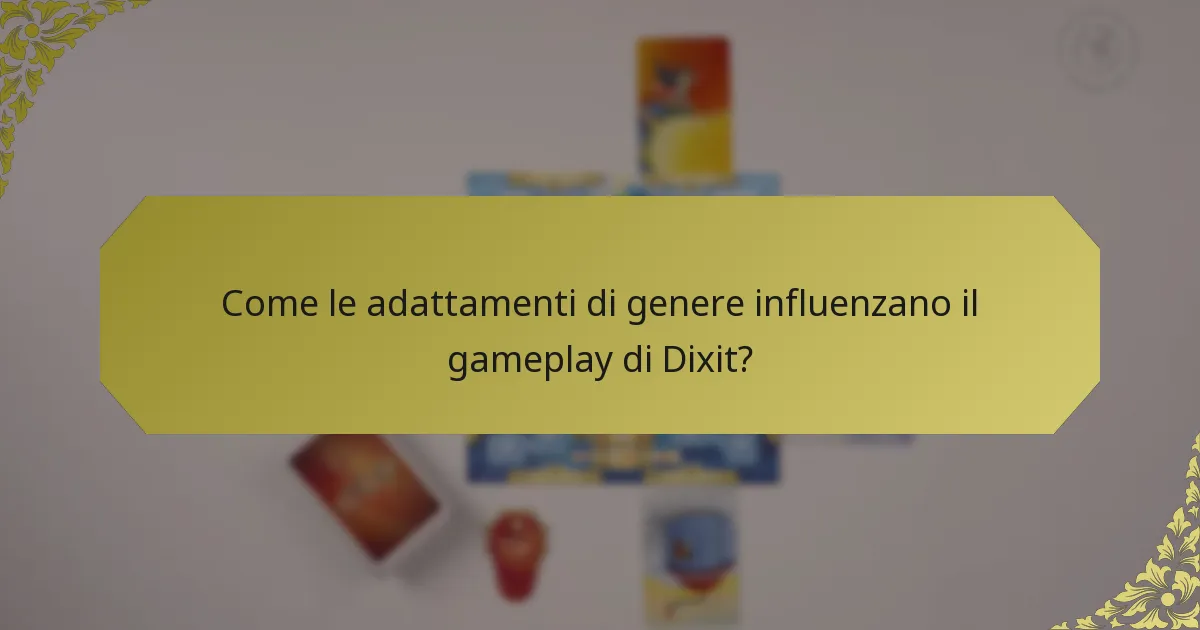 Come le adattamenti di genere influenzano il gameplay di Dixit?