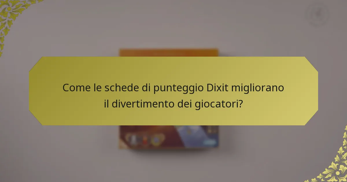 Come le schede di punteggio Dixit migliorano il divertimento dei giocatori?