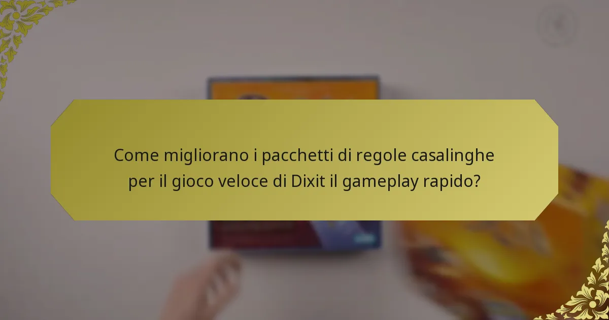 Come migliorano i pacchetti di regole casalinghe per il gioco veloce di Dixit il gameplay rapido?