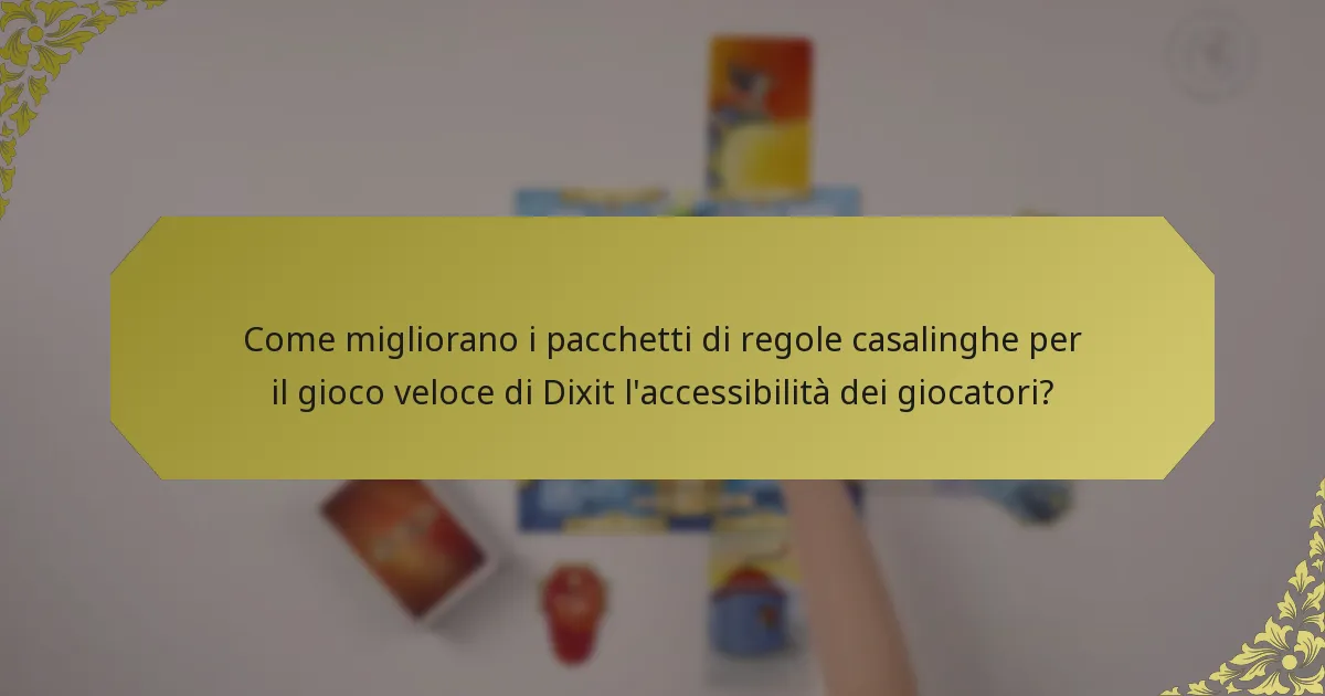 Come migliorano i pacchetti di regole casalinghe per il gioco veloce di Dixit l'accessibilità dei giocatori?