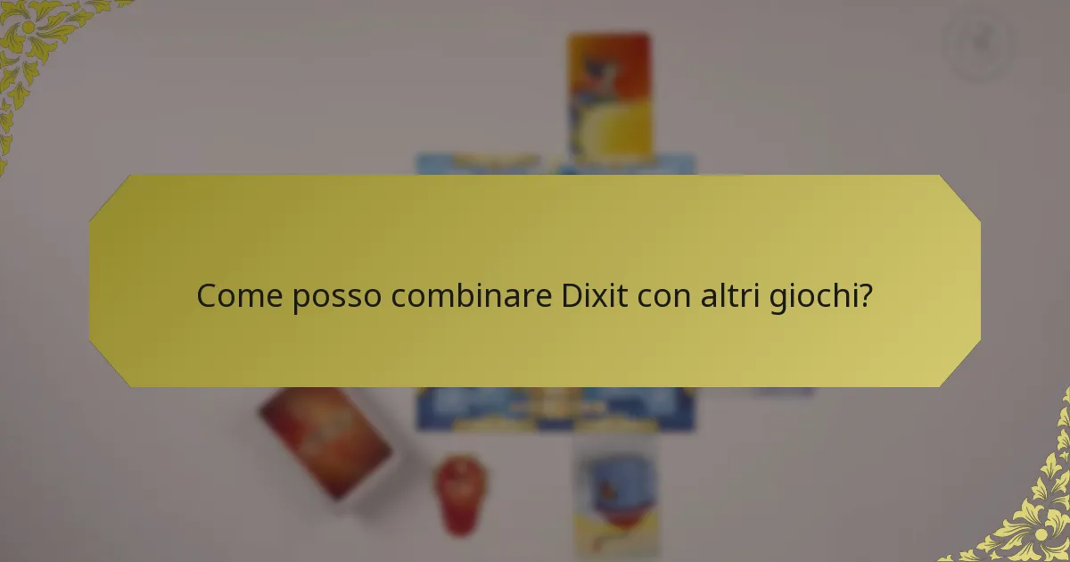 Come posso combinare Dixit con altri giochi?