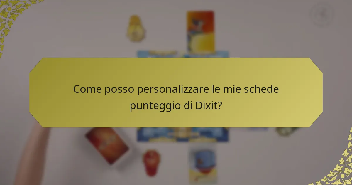 Come posso personalizzare le mie schede punteggio di Dixit?