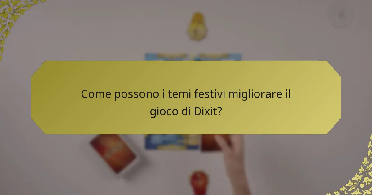 Come possono i temi festivi migliorare il gioco di Dixit?