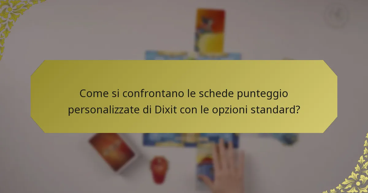 Come si confrontano le schede punteggio personalizzate di Dixit con le opzioni standard?