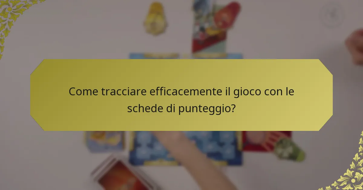 Come tracciare efficacemente il gioco con le schede di punteggio?