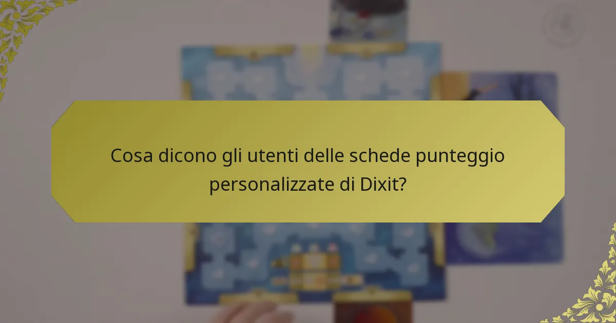 Cosa dicono gli utenti delle schede punteggio personalizzate di Dixit?