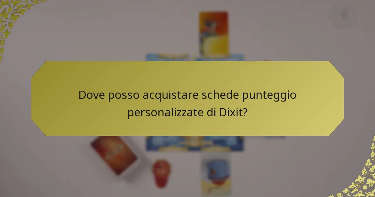 Dove posso acquistare schede punteggio personalizzate di Dixit?