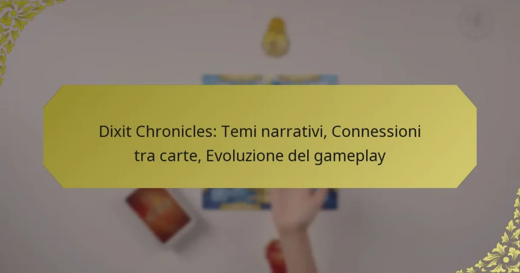 Dixit Chronicles: Temi narrativi, Connessioni tra carte, Evoluzione del gameplay