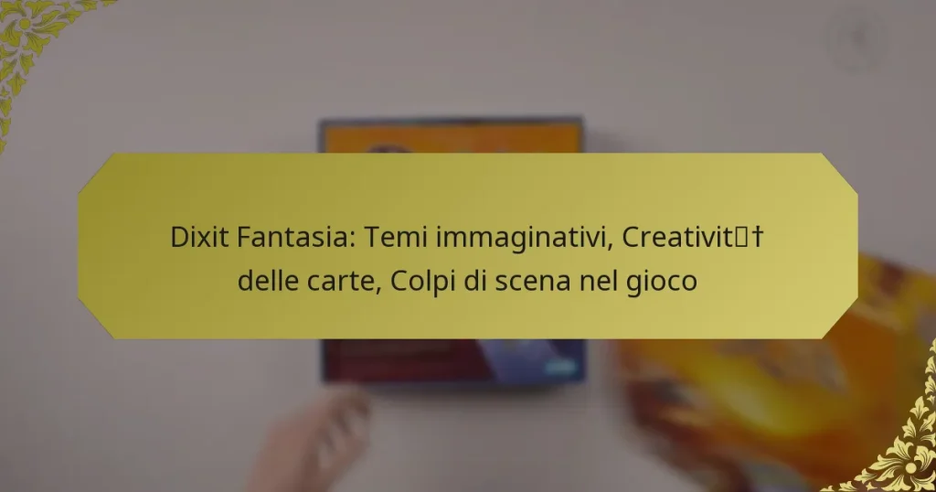 Dixit Fantasia: Temi immaginativi, Creatività delle carte, Colpi di scena nel gioco
