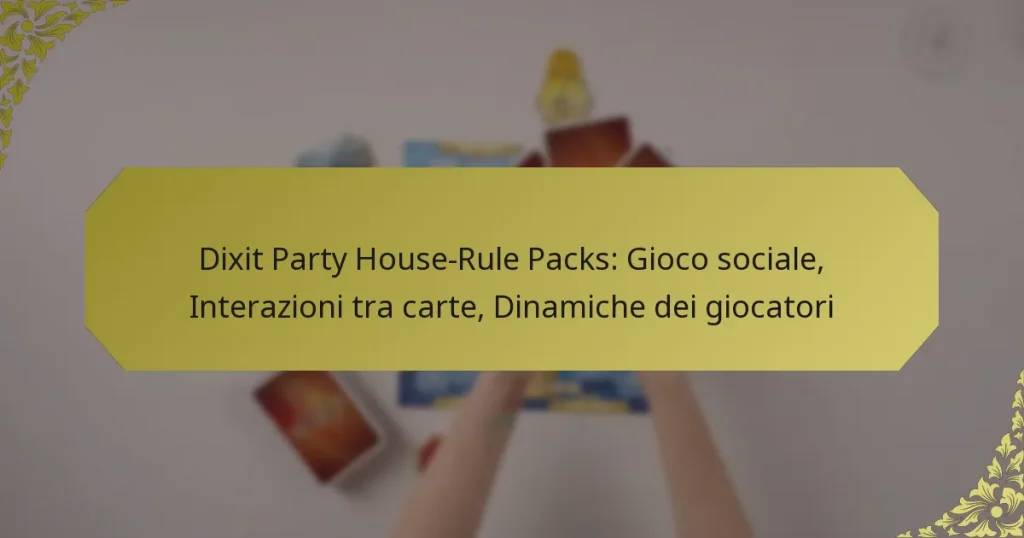 Dixit Party House-Rule Packs: Gioco sociale, Interazioni tra carte, Dinamiche dei giocatori