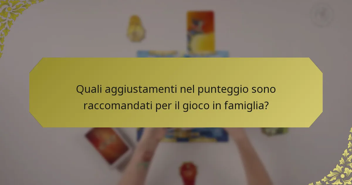 Quali aggiustamenti nel punteggio sono raccomandati per il gioco in famiglia?