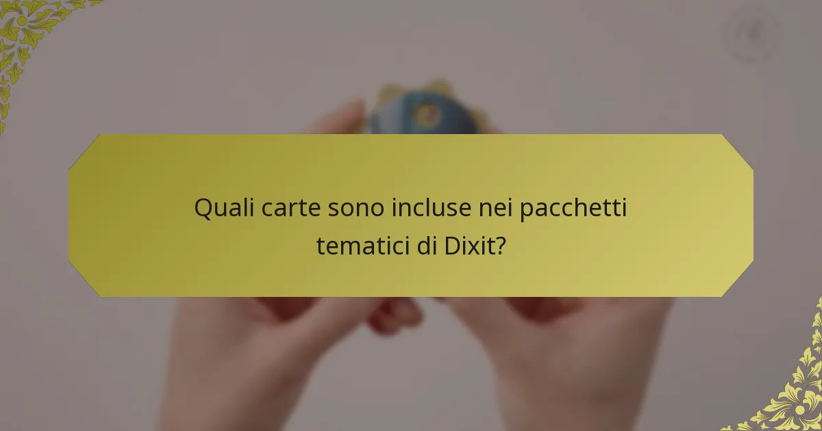 Quali carte sono incluse nei pacchetti tematici di Dixit?