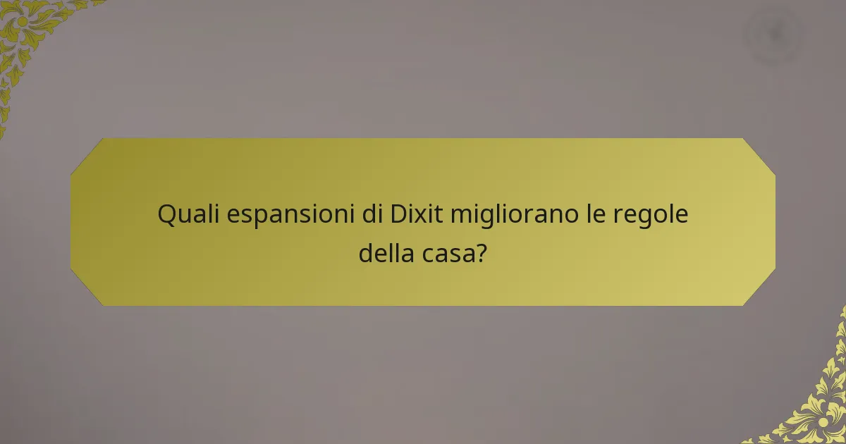 Quali espansioni di Dixit migliorano le regole della casa?