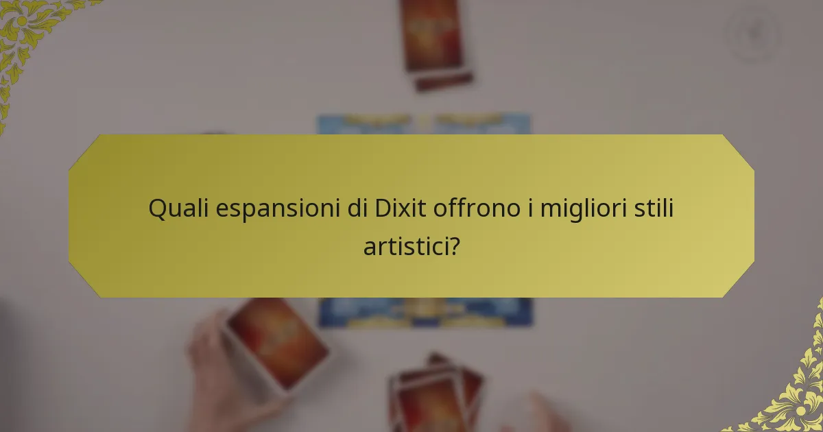 Quali espansioni di Dixit offrono i migliori stili artistici?
