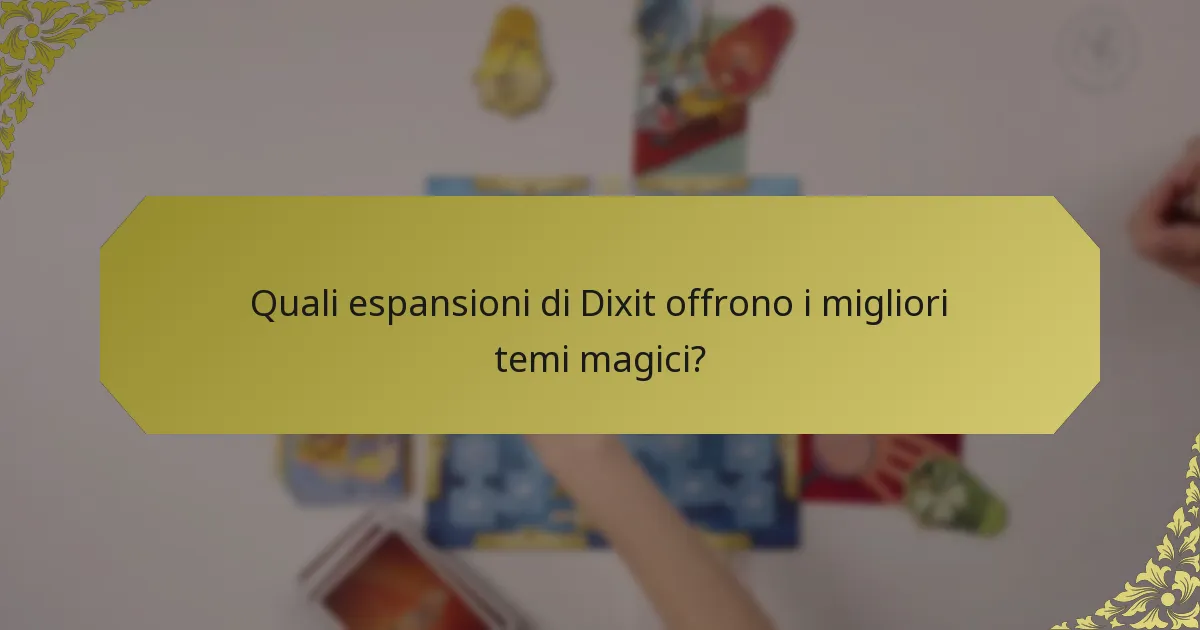 Quali espansioni di Dixit offrono i migliori temi magici?