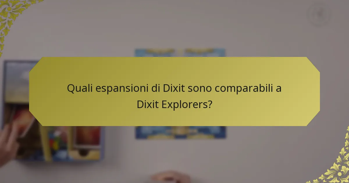 Quali espansioni di Dixit sono comparabili a Dixit Explorers?