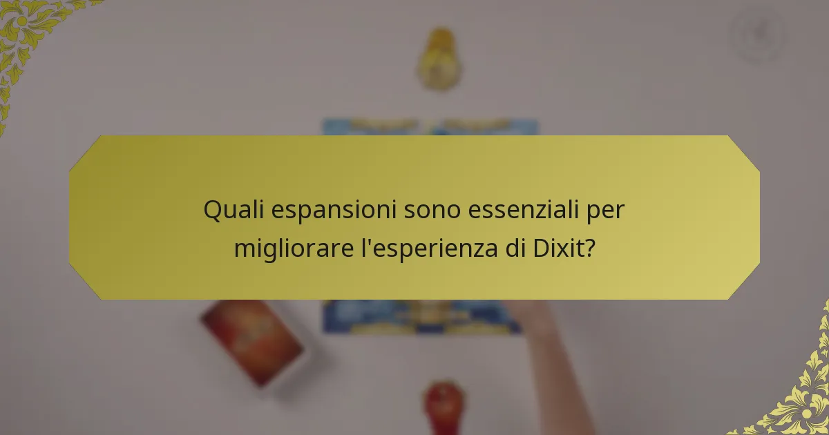 Quali espansioni sono essenziali per migliorare l'esperienza di Dixit?