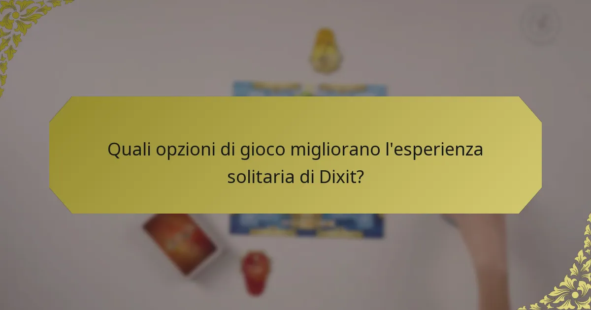 Quali opzioni di gioco migliorano l'esperienza solitaria di Dixit?