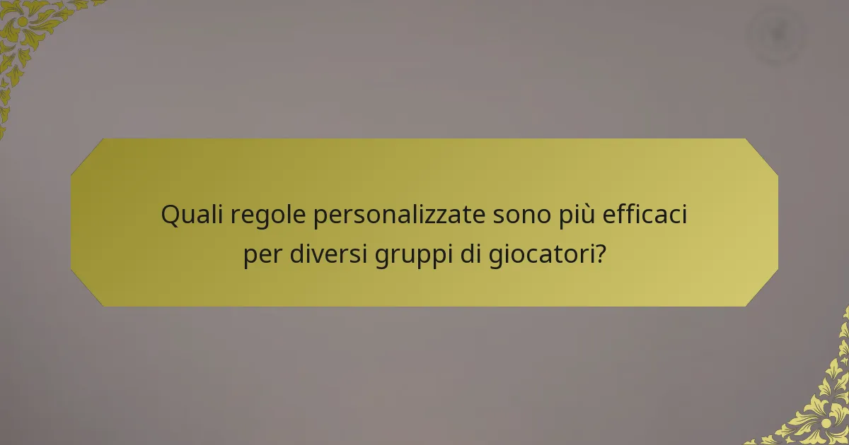 Quali regole personalizzate sono più efficaci per diversi gruppi di giocatori?
