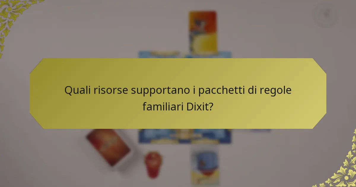 Quali risorse supportano i pacchetti di regole familiari Dixit?