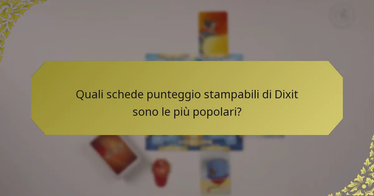 Quali schede punteggio stampabili di Dixit sono le più popolari?