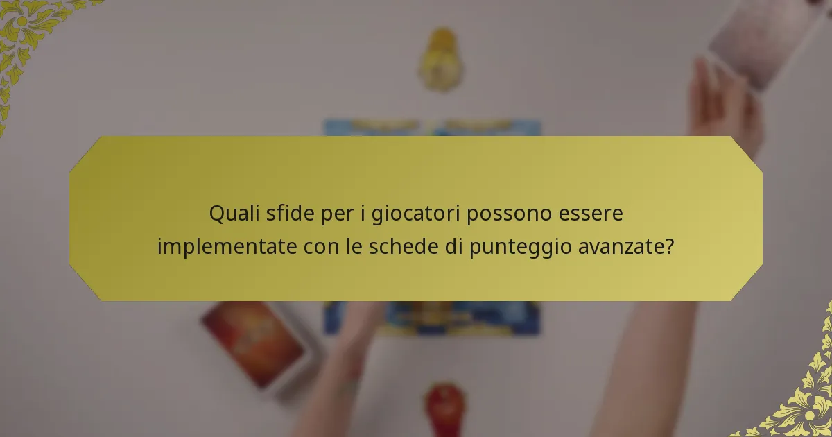 Quali sfide per i giocatori possono essere implementate con le schede di punteggio avanzate?