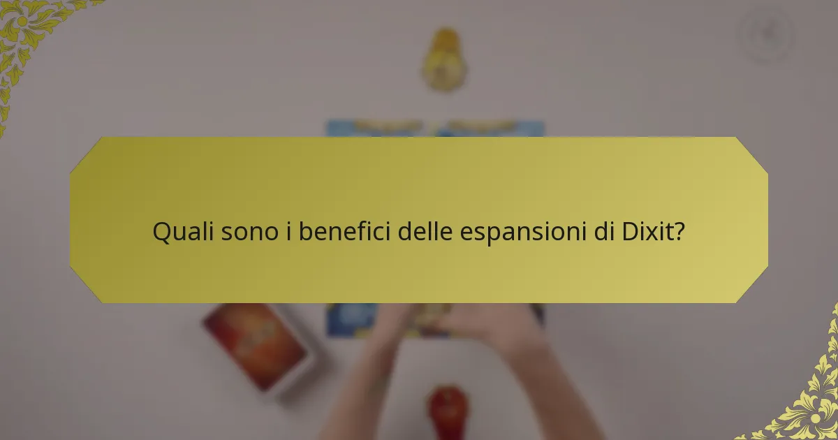Quali sono i benefici delle espansioni di Dixit?