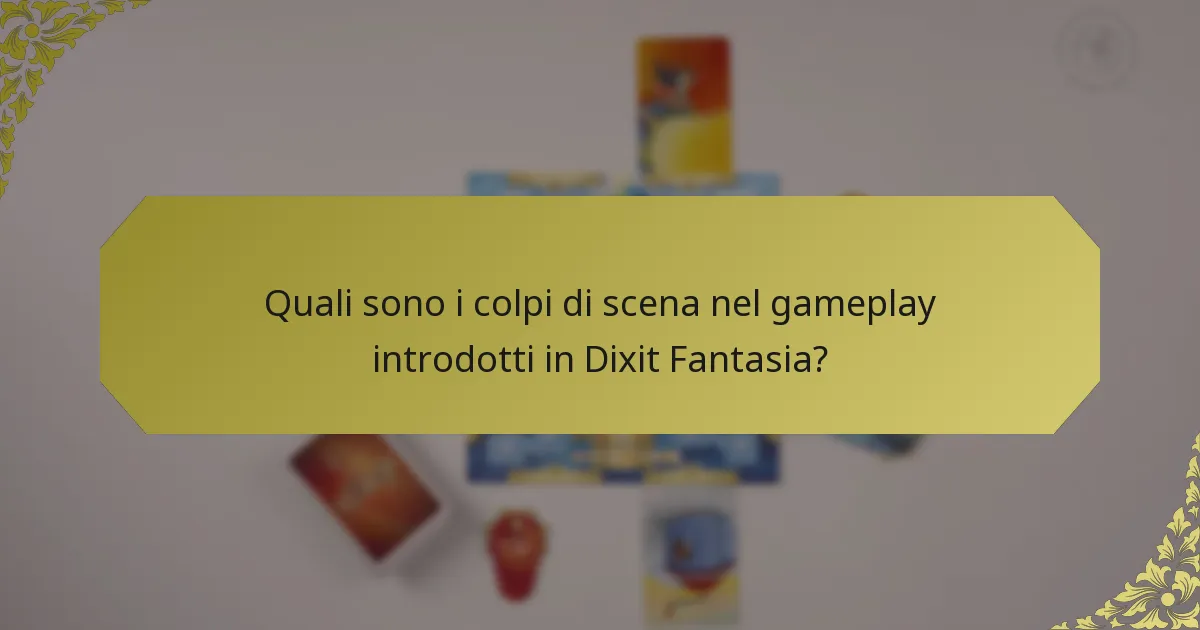 Quali sono i colpi di scena nel gameplay introdotti in Dixit Fantasia?