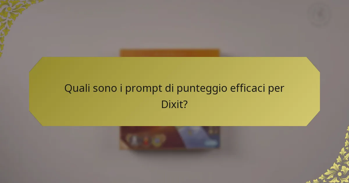 Quali sono i prompt di punteggio efficaci per Dixit?