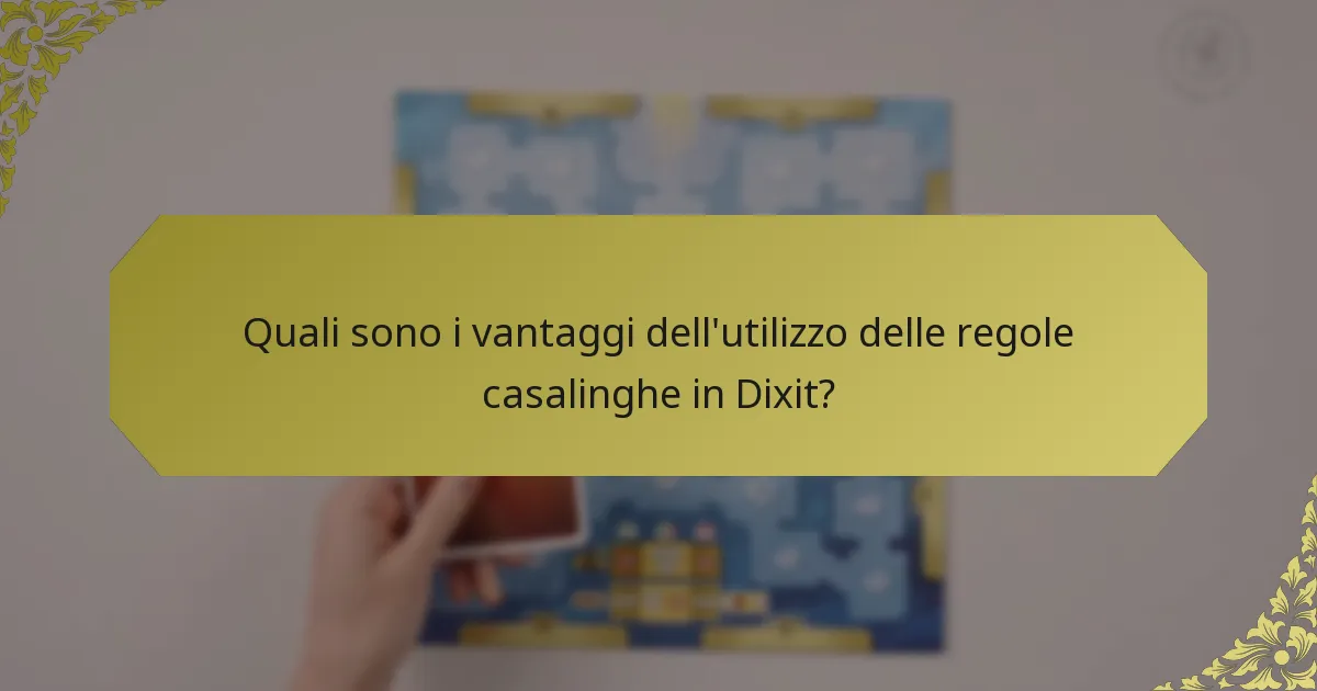 Quali sono i vantaggi dell'utilizzo delle regole casalinghe in Dixit?