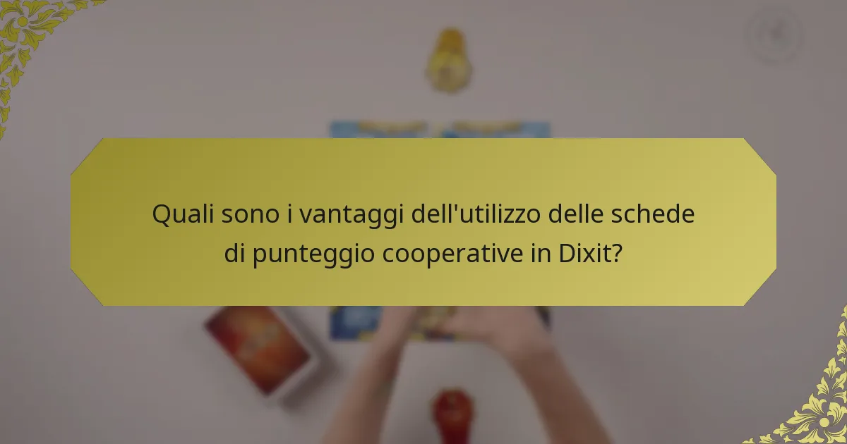 Quali sono i vantaggi dell'utilizzo delle schede di punteggio cooperative in Dixit?