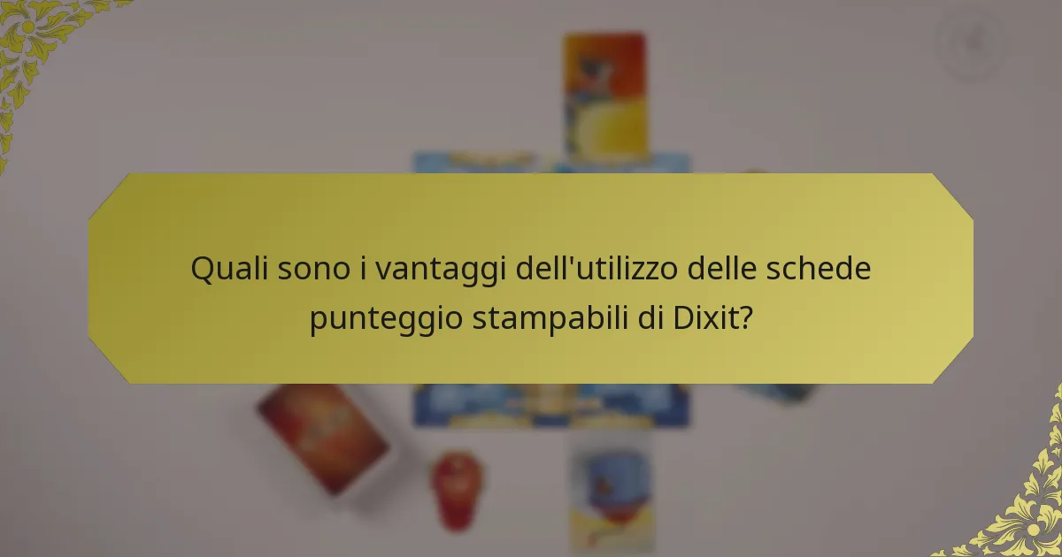 Quali sono i vantaggi dell'utilizzo delle schede punteggio stampabili di Dixit?