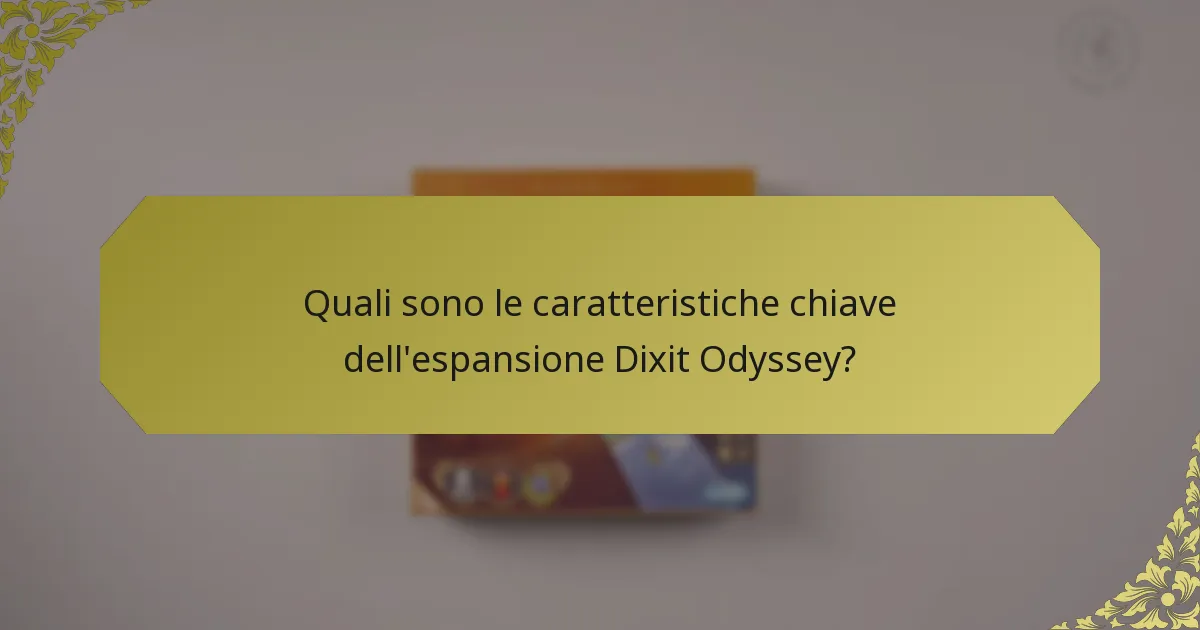 Quali sono le caratteristiche chiave dell'espansione Dixit Odyssey?