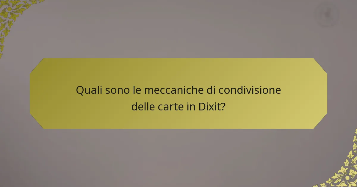 Quali sono le meccaniche di condivisione delle carte in Dixit?