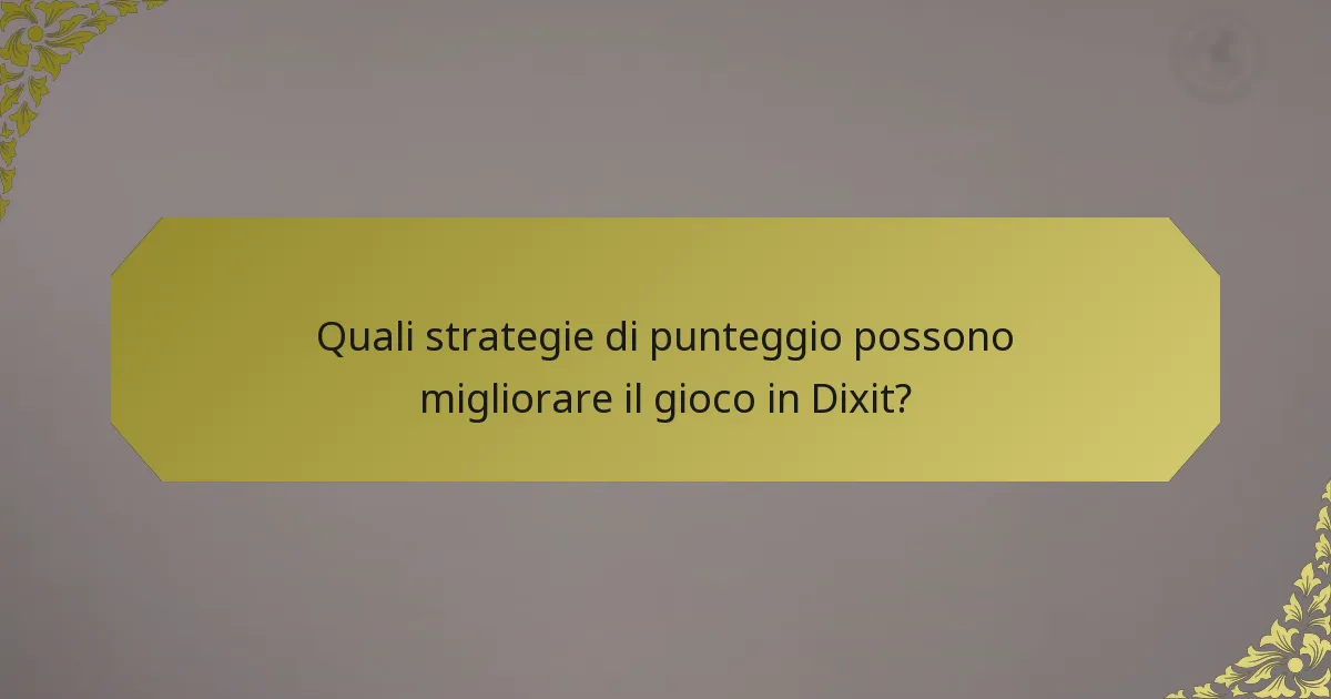 Quali strategie di punteggio possono migliorare il gioco in Dixit?