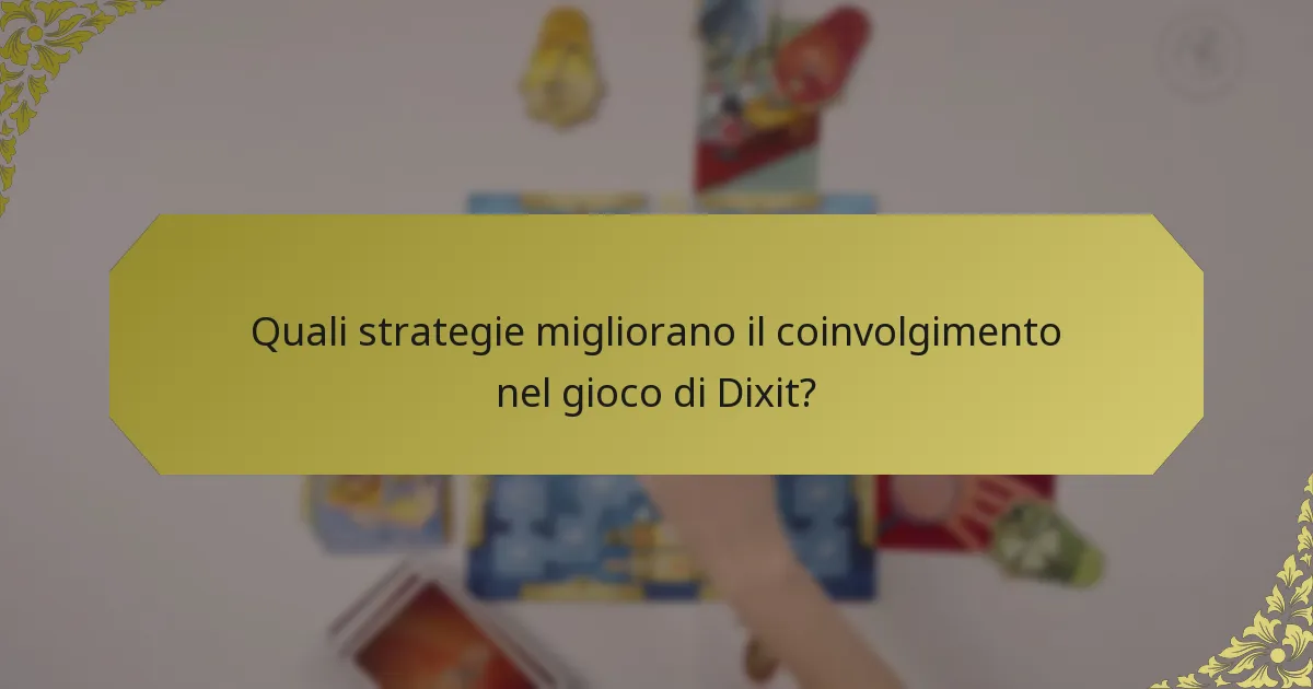 Quali strategie migliorano il coinvolgimento nel gioco di Dixit?