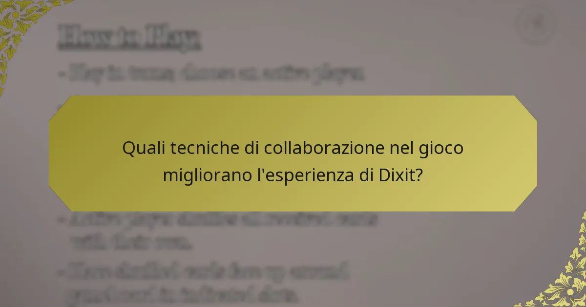 Quali tecniche di collaborazione nel gioco migliorano l'esperienza di Dixit?